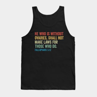 He Who is Without Ovaries Shall Not Make Laws For Those Who Do Fallopians Tank Top